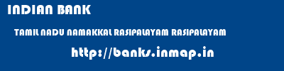 INDIAN BANK  TAMIL NADU NAMAKKAL RASIPALAYAM RASIPALAYAM  banks information 